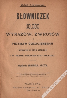 Słowniczek 10.000 wyrazów, zwrotów i przysłów cudzoziemskich używanych w mowie potocznej i w prasie peryodycznej polskiej