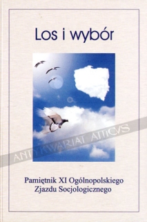 Los i wybór. Dziedzictwo i perspektywy społeczeństwa polskiego. Pamiętnik XI Ogólnopolskiego Zjazdu Socjologicznego. Rzeszów - Tyczyn, 20-23 września 2000 r.