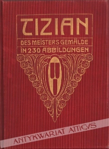 Tizian. Des meisters Gemalde in 230 Abbildungen