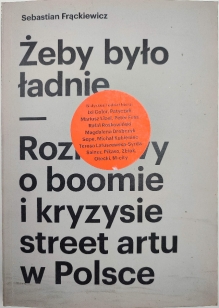 Żeby było ładnie. Rozmowy o boomie i kryzysie street artu w Polsce