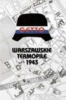Getto. Warszawskie Termopile 1943