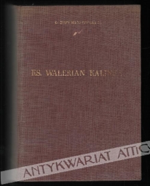 Ks. Walerian Kalinka. Życie i działalność [egz. z księgozbioru J. Łojka]