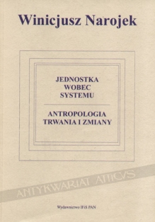 Jednostka wobec systemu. Antropologia trwania i zmiany 