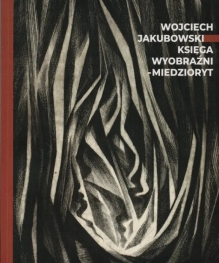 Wojciech Jakubowski. Księga wyobraźni - miedzioryt