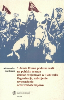 1 Armia Konna podczas walk na polskim teatrze działań wojennych w 1920 roku. Organizacja, uzbrojenie, wyposażenie oraz wartość bojowa