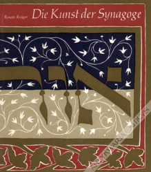 Die Kunst der Synagoge. Eine Einfuhrung in die Probleme von Kunst und Kult des Judentums