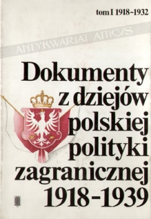 Dokumenty z dziejów polskiej polityki zagranicznej 1918-1939, t. I: 1918-1932