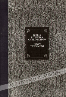 Biblia litewska Chylińskiego. Nowy Testament. Fotokopie [Chylinski`s Lithuanian Bible. The New Testament. Photocopies]