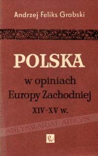 Polska w opiniach Europy Zachodniej XIV-XV w.