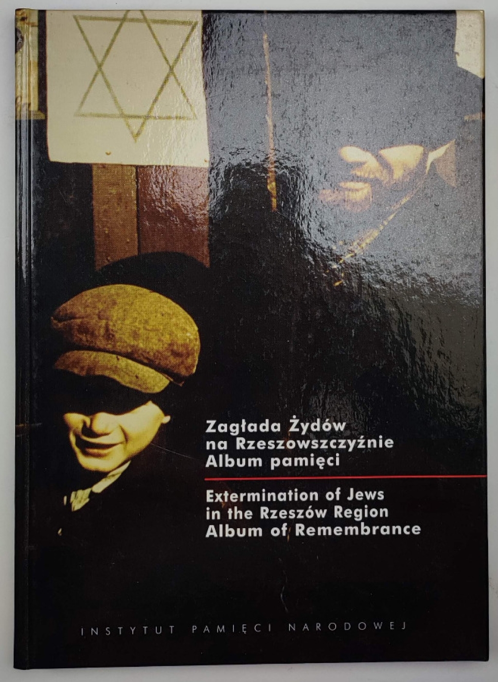 Zagłada Żydów na Rzeszowszczyźnie. Album pamięci. Extermination of Jews in the Rzeszów Region. Album of Remembrance