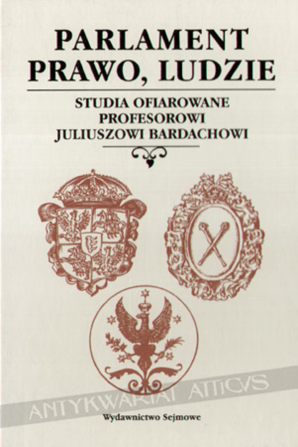 Parlament, prawo, ludzie. Studia ofiarowane profesorowi Juliuszowi Bardachowi w sześćdziesięciolecie pracy twórczej