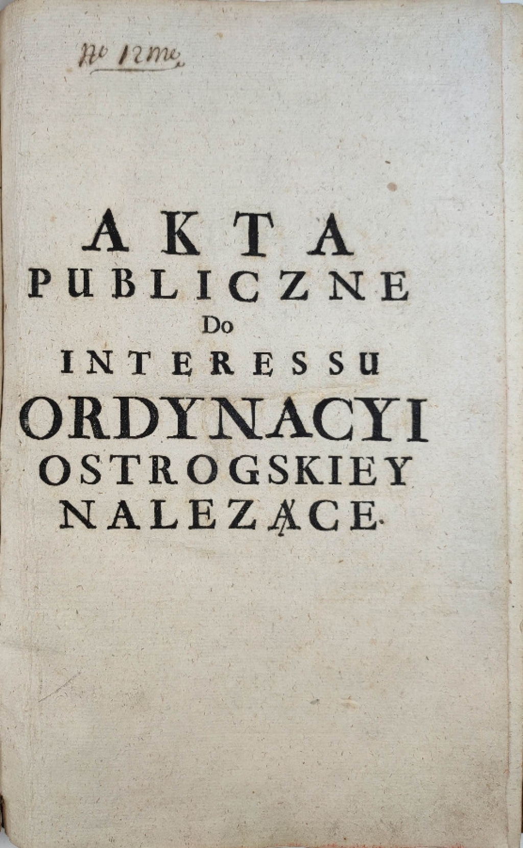 Akta publiczne do interessu Ordynacyi Ostrogskiey należące