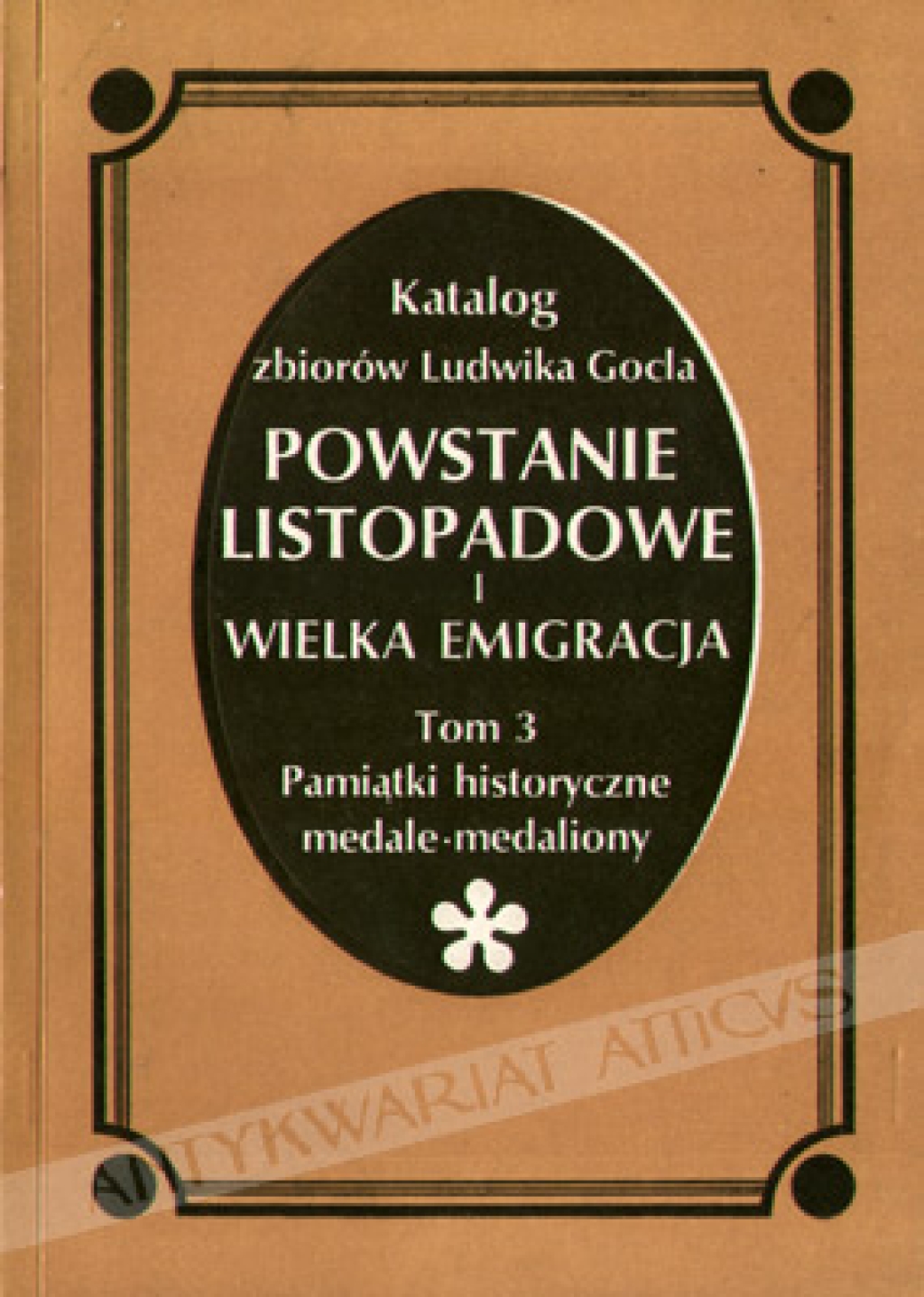 Katalog zbiorów Ludwika Gocla. Powstanie listopadowe i wielka emigracja, t. III. Pamiątki historyczne, medale, medaliony