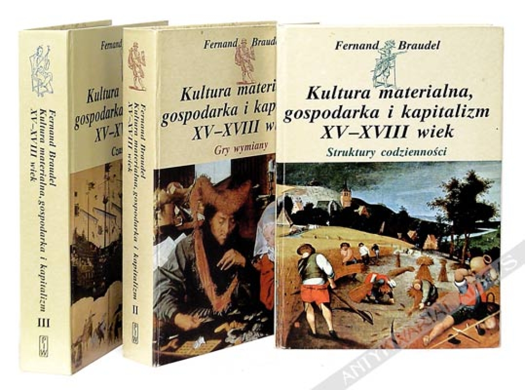 Kultura materialna, gospodarka i kapitalizm XV-XVIII wiek, t. I-III