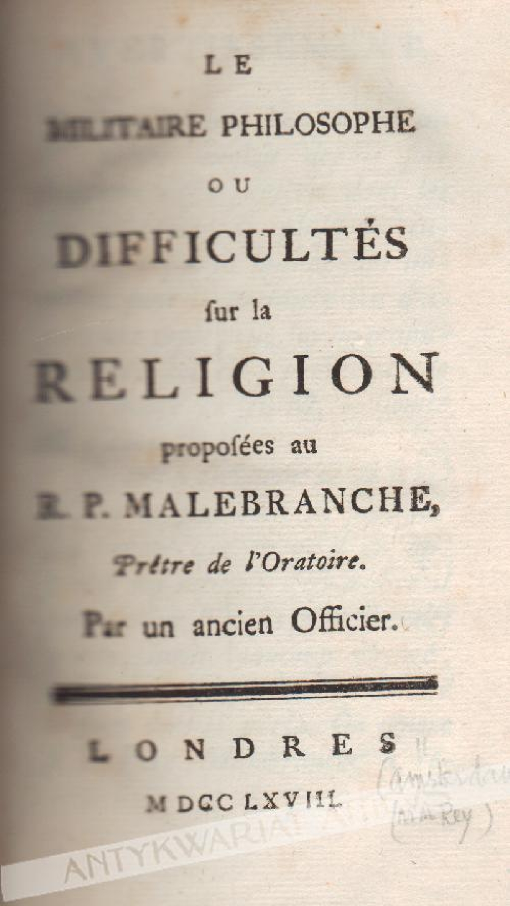 Le militaire philosophe ou difficultes sur la religion propofees au R.P. Melbranche, pretre de l`Oratorie par un ancien Officier.  La republique des philosophes, ou histoire des Ajaoiens ouvrage poshume de mr. De Fontenelle. On y a joint une Lettre fur la