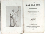 Życie Napoleona podług najlepszych źródeł z rycinami na stali rytemi z oryginalnych obrazów najsławniejszych malarzy francuzkich. T. I-II (komplet).